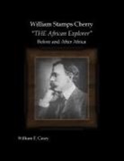 William Casey - William Stamps Cherry - "THE African Explorer" - Before and After Africa