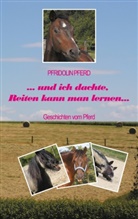 Pfridolin Pferd - und ich dachte, Reiten kann man lernen