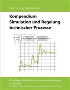 Jörg Böttcher - Kompendium Simulation und Regelung technischer Prozesse