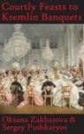 Sergey N Pushkaryov, Oksana Y Zakharova - Courtly Feasts to Kremlin Banquets