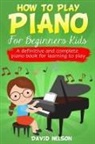 David Nelson - HOW TO PLAY PIANO FOR BEGINNERS KIDS
