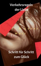 J R Lucas Wolf, J. R Lucas Wolf - Verkehrsregeln der Liebe
