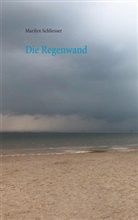 Marilyn Schliesser - Die Regenwand