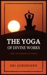 Sri Aurobindo - The Yoga of Divine Works