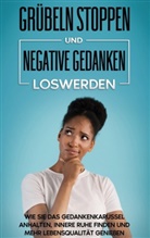Maria Leuschner - Grübeln stoppen und negative Gedanken loswerden: Wie Sie das Gedankenkarussel anhalten, innere Ruhe finden und mehr Lebensqualität genießen