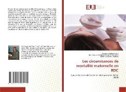 Jean Baptiste Kakoma Sakatolo Zambeze, Georges Mutuale Lubo, Albert Mwembo Tambwe - Les circonstances de mortalité maternelle en RDC - Cas de la Zone de Santé de Watsa année 2014-2016