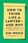 Kim Wehle - How to Think Like a Lawyer--and Why: A Common-Sense Guide to Everyday