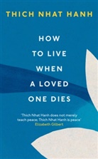 Thich Nhat Hanh, Thich Nhat Hanh - How To Live When A Loved One Dies