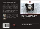 Abel Hernández-Muñoz - OISEAUX NICHANT DANS DES CAVITÉS À CUBA