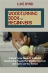 Luke Byrd - Woodturning Book for Beginners
