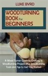 Luke Byrd - Woodturning Book for Beginners