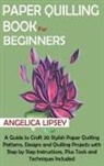 Angelica Lipsey - Paper Quilling Book for Beginners