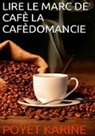 Karine Poyet - Lire le marc de café la cafédomancie