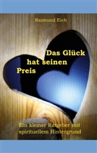 Raimund Eich - Das Glück hat seinen Preis