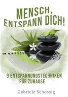 Gabriele Schossig - Mensch, Entspann Dich! - 9 Entspannungstechniken für Zuhause