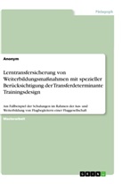 Anonym - Lerntransfersicherung von Weiterbildungsmaßnahmen mit spezieller Berücksichtigung der Transferdeterminante Trainingsdesign