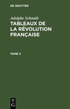 Adolphe Schmidt - Adolphe Schmidt: Tableaux de la Révolution française - Tome 3: Adolphe Schmidt: Tableaux de la Révolution française. Tome 3