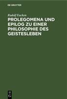 Rudolf Eucken - Prolegomena und Epilog zu einer Philosophie des Geistesleben