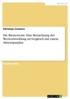 Christian Cremers - Die Riesterrente. Eine Betrachtung der Wertentwicklung im Vergleich mit einem Aktiensparplan