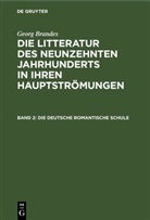 Georg Brandes - Georg Brandes: Die Litteratur des neunzehnten Jahrhunderts in ihren Hauptströmungen - Band 2: Die deutsche romantische Schule
