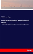 Adolph von Lippe, Adolph von Lippe - A Lecture Delivered Before the Hahnemannian Institute