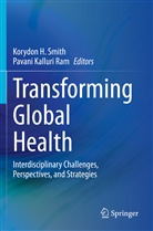 Korydo H Smith, Korydon H Smith, Kalluri Ram, Kalluri Ram, Pavani Kalluri Ram, Korydon H. Smith - Transforming Global Health