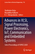 Shubhakar Kalya, Muralidha Kulkarni, Muralidhar Kulkarni, K S Shivaprakasha, K. S. Shivaprakasha - Advances in VLSI, Signal Processing, Power Electronics, IoT, Communication and Embedded Systems