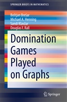 Bo¿tjan Bre¿ar, Bostja Bresar, Bostjan Bresar, Michael Henning, Michael A Henning, Michael A. Henning... - Domination Games Played on Graphs