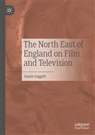 James Leggott - The North East of England on Film and Television