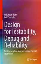 Rolf Drechsler, Sebastia Huhn, Sebastian Huhn - Design for Testability, Debug and Reliability
