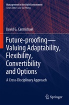 David G Carmichael, David G. Carmichael - Future-proofing-Valuing Adaptability, Flexibility, Convertibility and Options