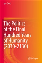 Ian Cook - The Politics of the Final Hundred Years of Humanity (2030-2130)