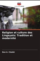 Dan A. Chekki - Religion et culture des Lingayats: Tradition et modernité