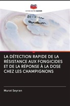 Murat Seyran - LA DÉTECTION RAPIDE DE LA RÉSISTANCE AUX FONGICIDES ET DE LA RÉPONSE À LA DOSE CHEZ LES CHAMPIGNONS