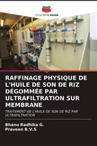 Praveen B. V. S, Praveen B. V. S., Praveen B.V.S, Bhanu Radhika G, Bhanu Radhika G. - RAFFINAGE PHYSIQUE DE L'HUILE DE SON DE RIZ DÉGOMMÉE PAR ULTRAFILTRATION SUR MEMBRANE