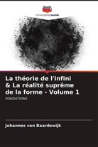 Johannes van Baardewijk, Johannes van Baardewijk - La théorie de l'infini & La réalité suprême de la forme - Volume 1