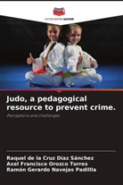 Raquel de la Cruz Díaz Sánchez, Ramón Gerardo Navejas Padillla, Axel Francisco Orozco Torres, Navejas Padillla, Díaz Sánchez, Orozco Torres - Judo, a pedagogical resource to prevent crime.