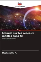 Madhumathy P, Madhumathy P. - Manuel sur les réseaux maillés sans fil