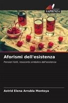 Astrid Elena Arrubla Montoya - Aforismi dell'esistenza