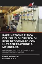 Praveen B. V. S, Praveen B. V. S., Praveen B.V.S, Bhanu Radhika G, Bhanu Radhika G. - RAFFINAZIONE FISICA DELL'OLIO DI CRUSCA DI RISO DEGOMMATO CON ULTRAFILTRAZIONE A MEMBRANA