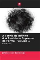 Johannes van Baardewijk, Johannes van Baardewijk - A Teoria do Infinito & A Realidade Suprema de Forma - Volume 1