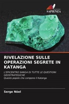 Serge Nöel - RIVELAZIONE SULLE OPERAZIONI SEGRETE IN KATANGA