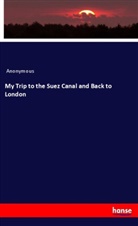 Anonymous - My Trip to the Suez Canal and Back to London