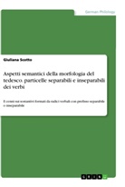 Giuliana Scotto - Aspetti semantici della morfologia del tedesco. particelle separabili e inseparabili dei verbi