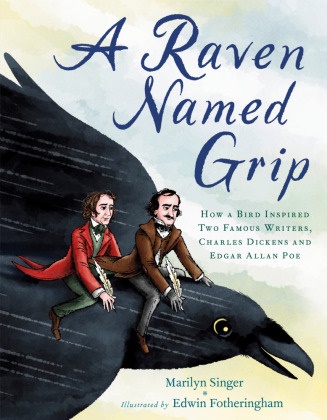 Edwin Fotheringham, Marilyn Singer, Singer Marilyn, Edwin Fotheringham - A Raven Named Grip How a Bird Inspired Two Famous Writers, Charles Dickens and Edgar
