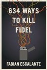 Fabian Escalante - 634 Ways to Kill Fidel