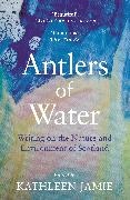  , Jacqueline Bain, Anne Campbell, Kathleen Jamie, Kathleen Jamie - Antlers of Water - Writing on the Nature and Environment of Scotland
