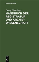 Georg Holtzinger - Handbuch der Registratur und Archivwissenschaft