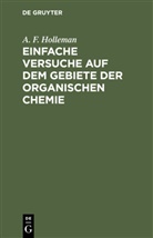 A F Holleman, A. F. Holleman, Arnold Frederik Holleman - Einfache Versuche auf dem Gebiete der organischen Chemie