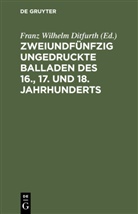 Franz Wilhelm Ditfurth - Zweiundfünfzig ungedruckte Balladen des 16., 17. und 18. Jahrhunderts